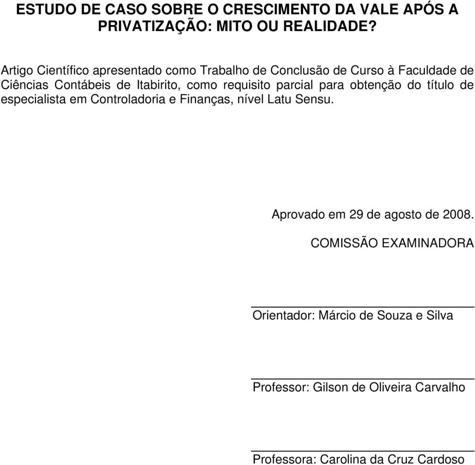 requisito parcial para obtenção do título de especialista em Controladoria e Finanças, nível Latu Sensu.