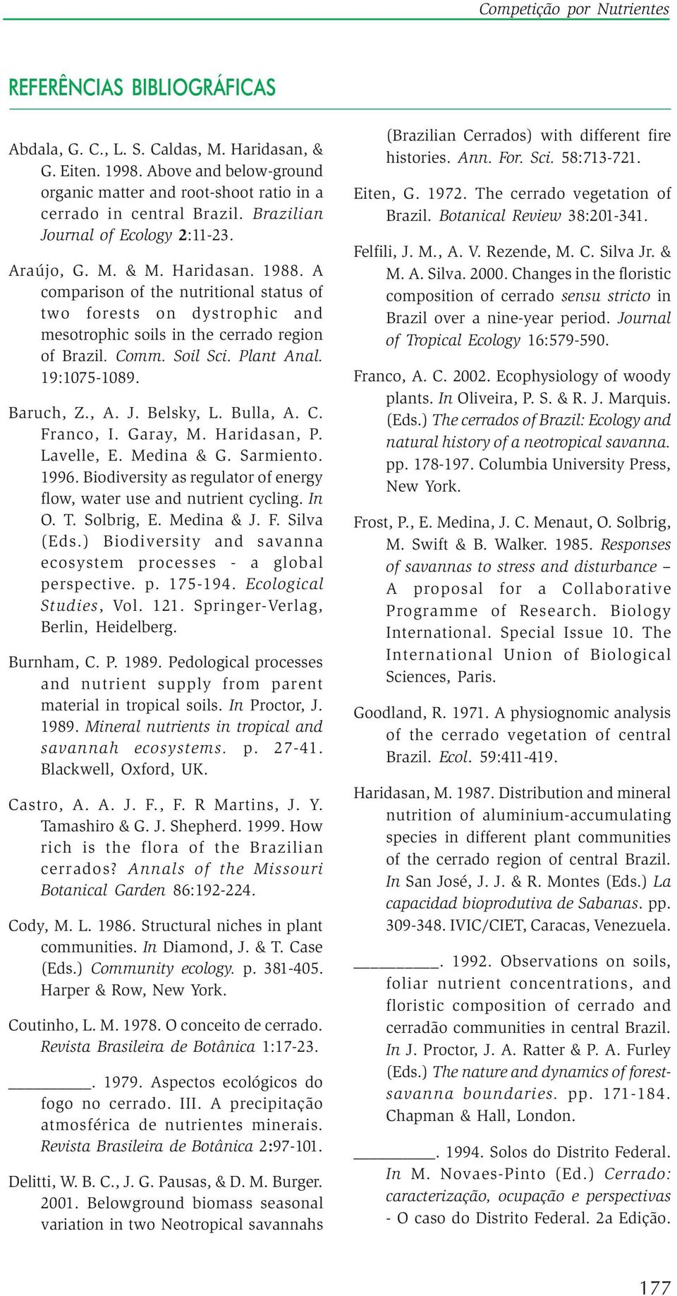 A comparison of the nutritional status of two forests on dystrophic and mesotrophic soils in the cerrado region of Brazil. Comm. Soil Sci. Plant Anal. 19:1075-1089. Baruch, Z., A. J. Belsky, L.