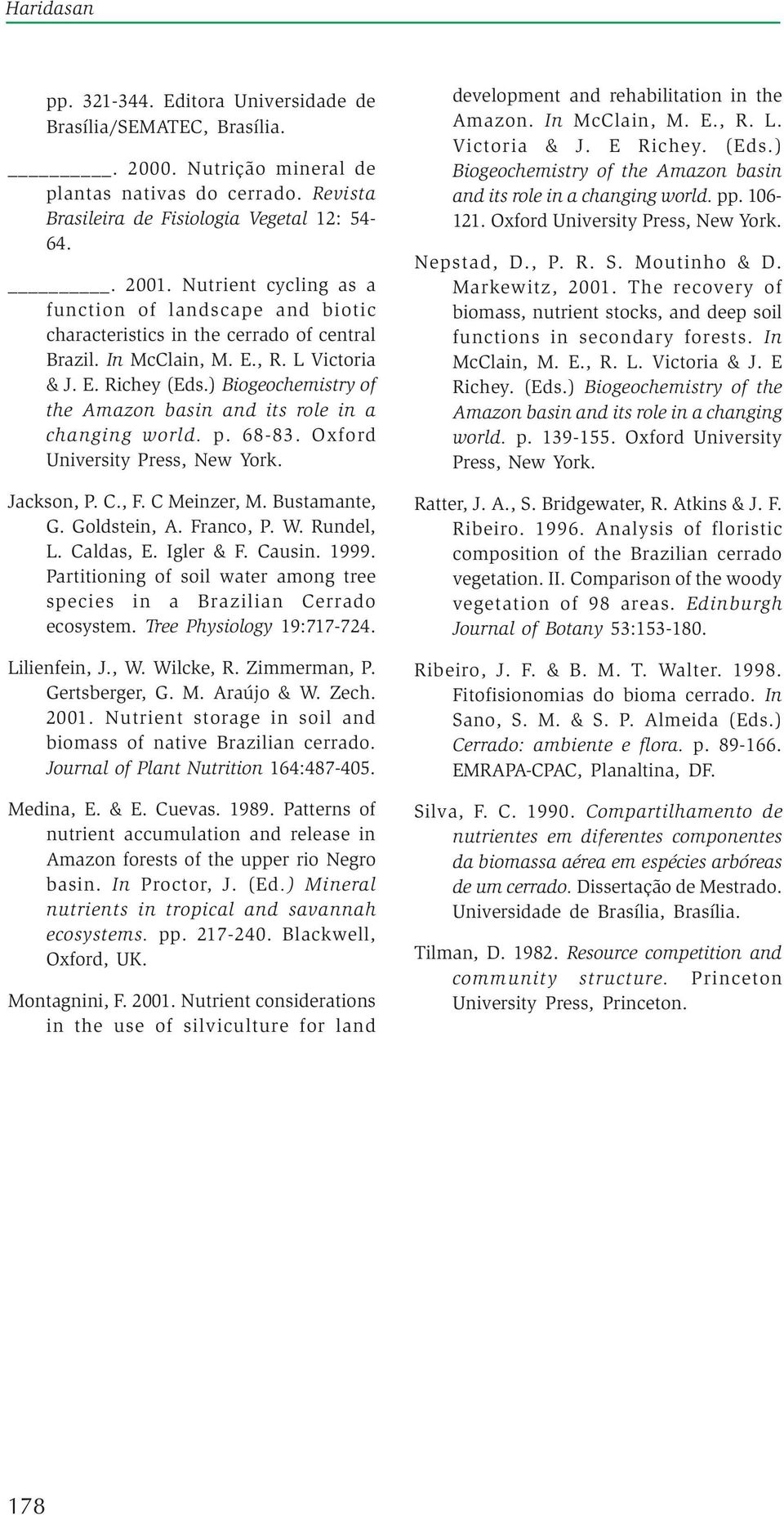 ) Biogeochemistry of the Amazon basin and its role in a changing world. p. 68-83. Oxford University Press, New York. Jackson, P. C., F. C Meinzer, M. Bustamante, G. Goldstein, A. Franco, P. W.