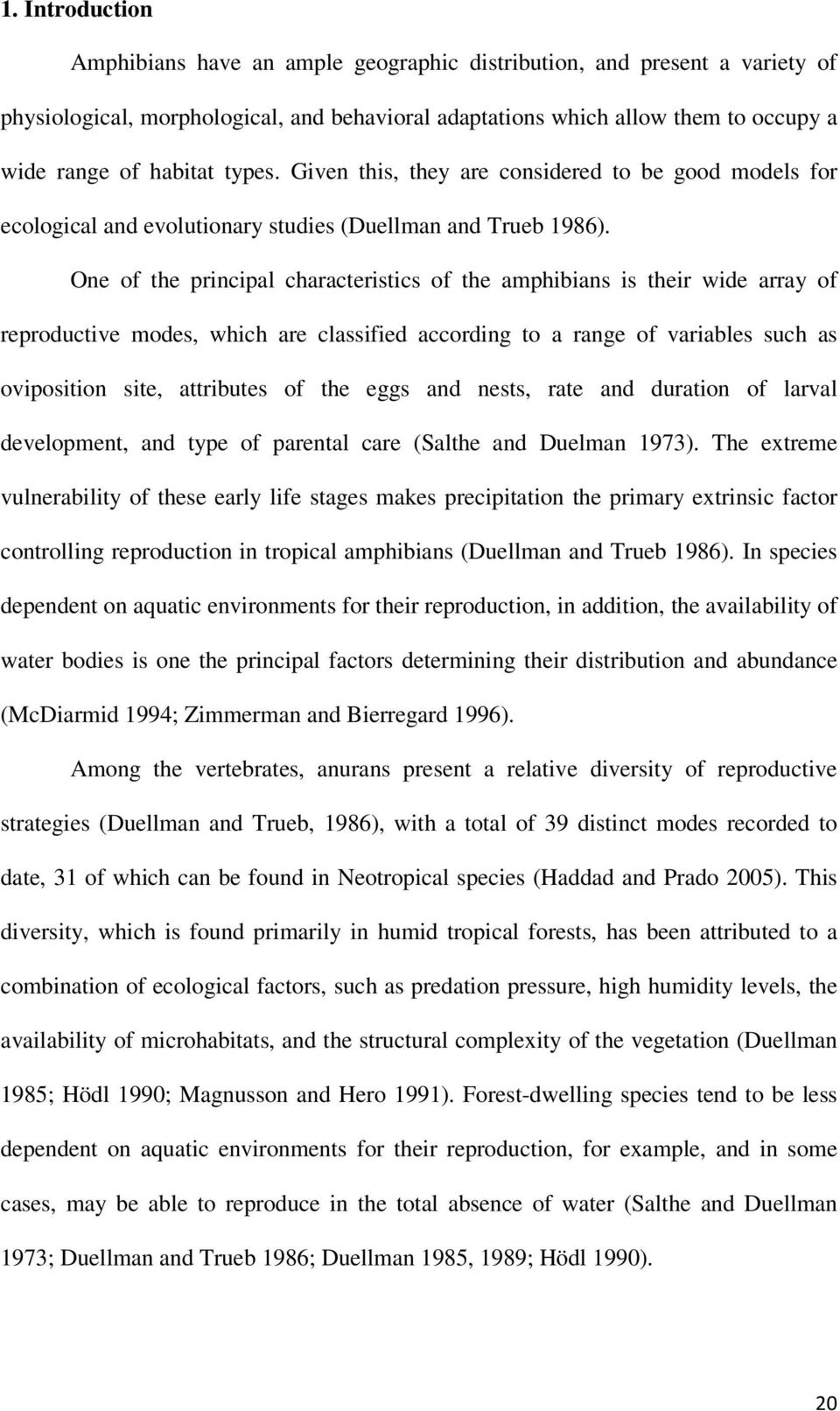 One of the principal characteristics of the amphibians is their wide array of reproductive modes, which are classified according to a range of variables such as oviposition site, attributes of the