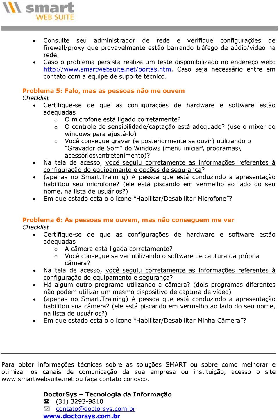 Prblema 5: Fal, mas as pessas nã me uvem Checklist Certifique se de que as cnfigurações de hardware e sftware estã adequadas O micrfne está ligad crretamente?