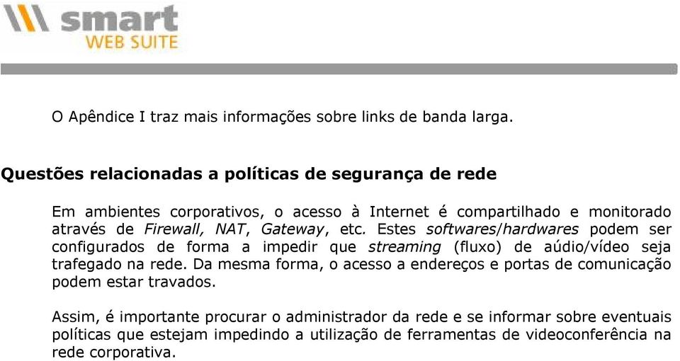 Gateway, etc. Estes sftwares/hardwares pdem ser cnfigurads de frma a impedir que streaming (flux) de aúdi/víde seja trafegad na rede.