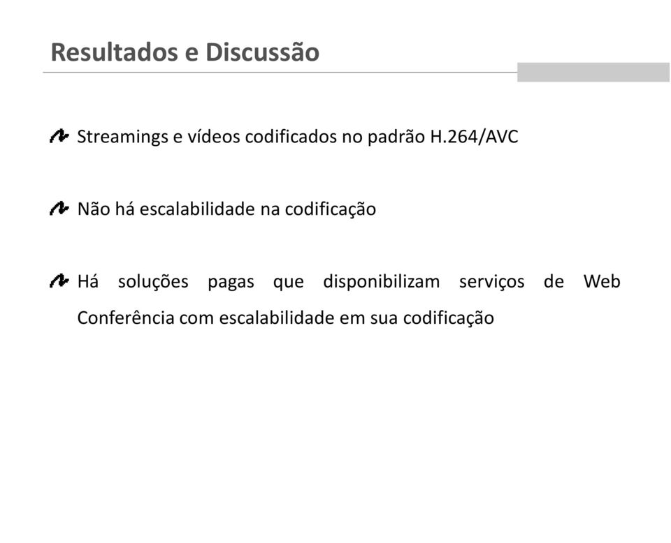 264/AVC Não há escalabilidade na codificação Há