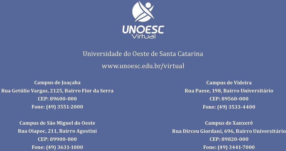 Campus de Videira Rua Paese, 198, Bairro Universitário CEP: 89560-000 Fone: (49) 3533-4400 Campus de São Miguel do