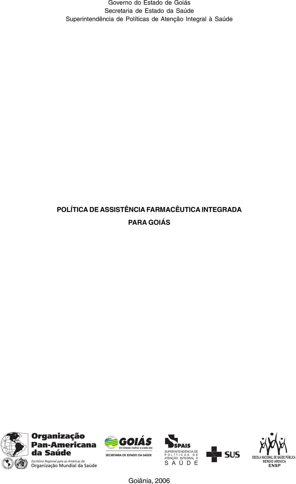 INTEGRADA PARA GOIÁS Um Estado melhor a cada dia SECRETARIA DE ESTADO DA SAÚDE