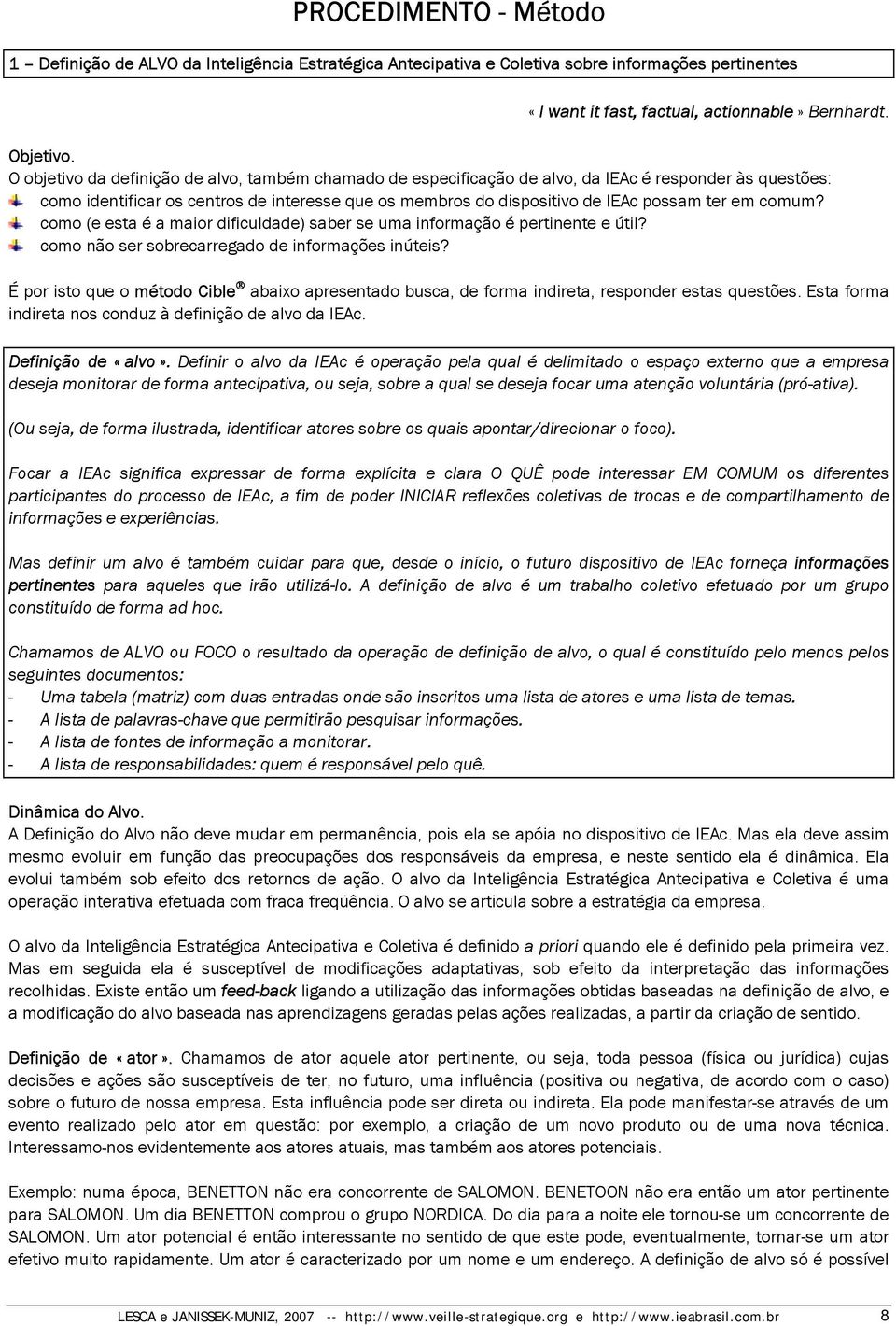 comum? como (e esta é a maior dificuldade) saber se uma informação é pertinente e útil? como não ser sobrecarregado de informações inúteis?