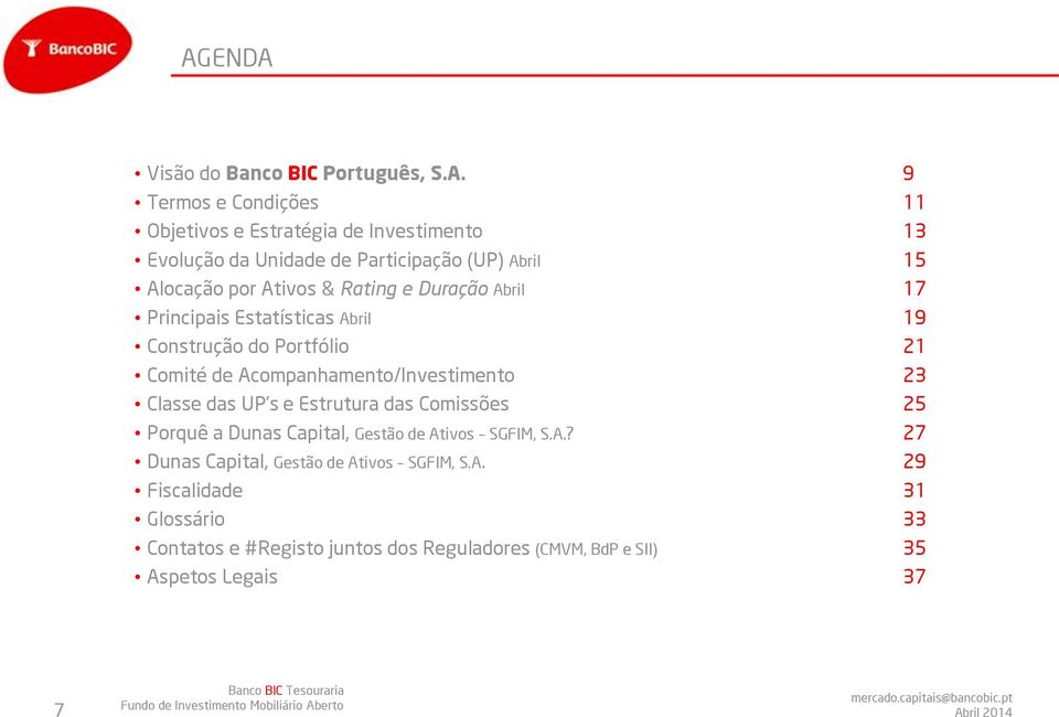 de Acompanhamento/Investimento 23 Classe das UP s e Estrutura das Comissões 25 Porquê a Dunas Capital, Gestão de Ativos SGFIM, S.A.? 27 Dunas Capital, Gestão de Ativos SGFIM, S.