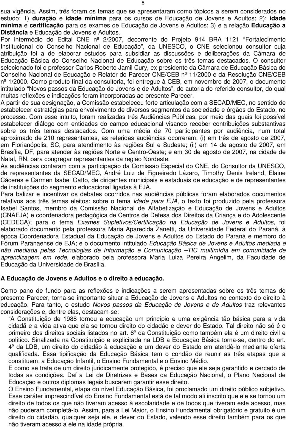 para os exames de Educação de Jovens e Adultos; 3) e a relação Educação a Distância e Educação de Jovens e Adultos.