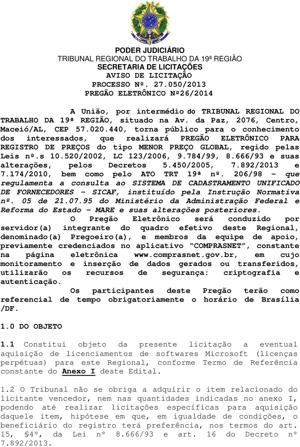 440, torna público para o conhecimento dos interessados, que realizará PREGÃO ELETRÔNICO PARA REGISTRO DE PREÇOS do tipo MENOR PREÇO GLOBAL, regido pelas Leis nº.s 10.520/2002, LC 123/2006, 9.