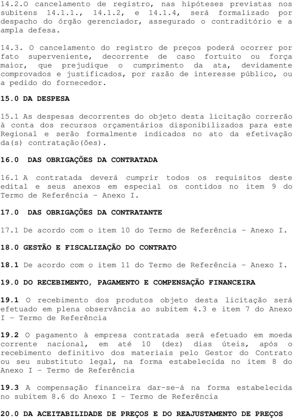 por razão de interesse público, ou a pedido do fornecedor. 15.0 DA DESPESA 15.