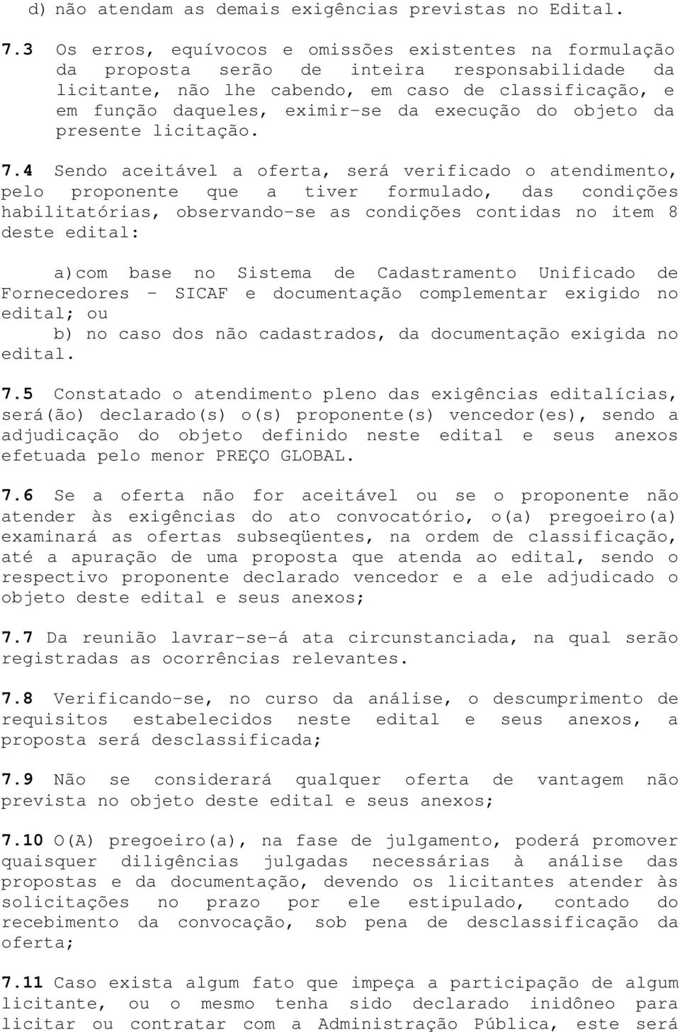 execução do objeto da presente licitação. 7.