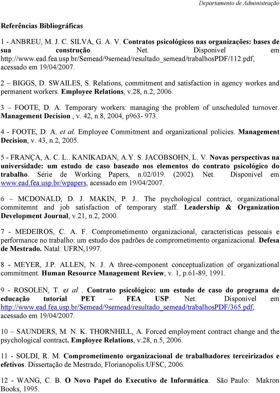 Employee Relations, v.28, n.2, 2006. 3 FOOTE, D. A. Temporary workers: managing the problem of unscheduled turnover. Management Decision, v. 42, n.8, 2004, p963-973. 4 - FOOTE, D. A. et al.