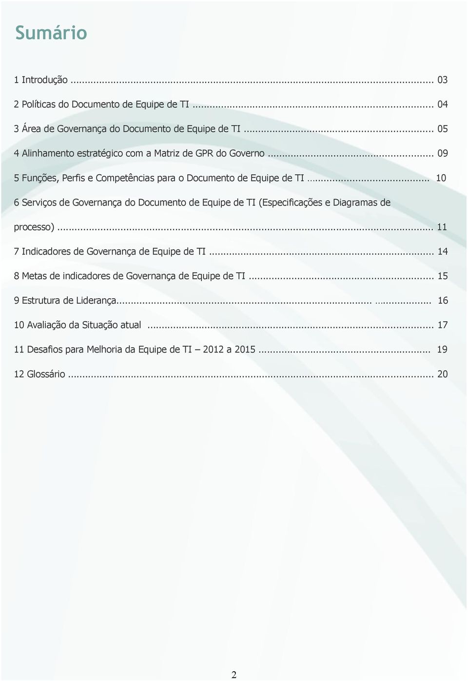 .. 10 6 Serviços de do Documento de (Especificações e Diagramas de processo)... 11 7 Indicadores de de.