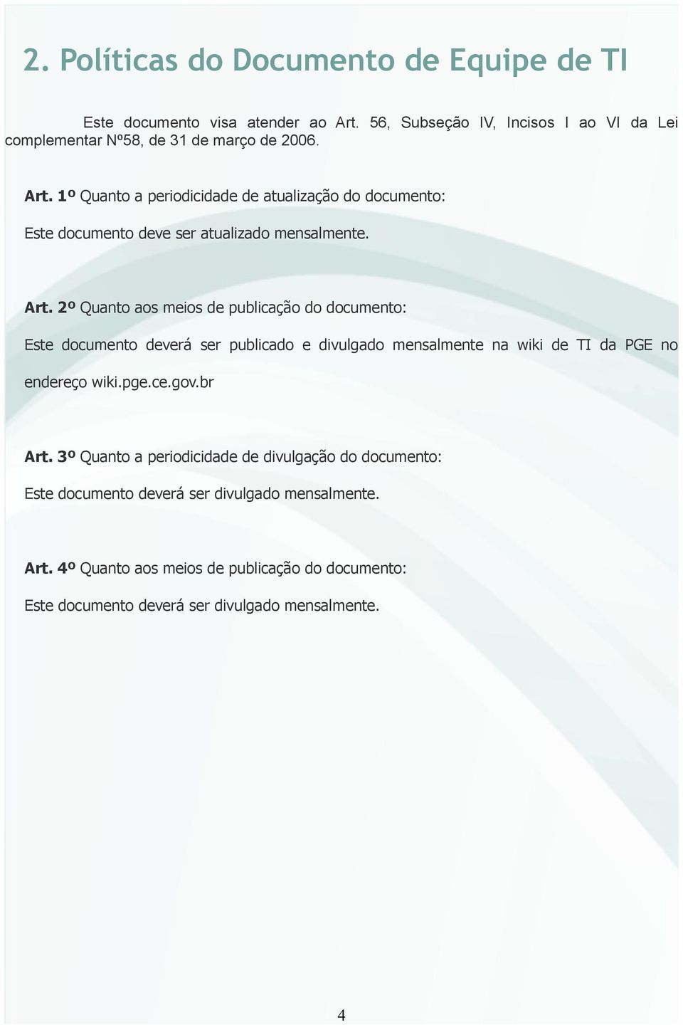 1º Quanto a periodicidade de atualização do documento: Este documento deve ser atualizado mensalmente. Art.