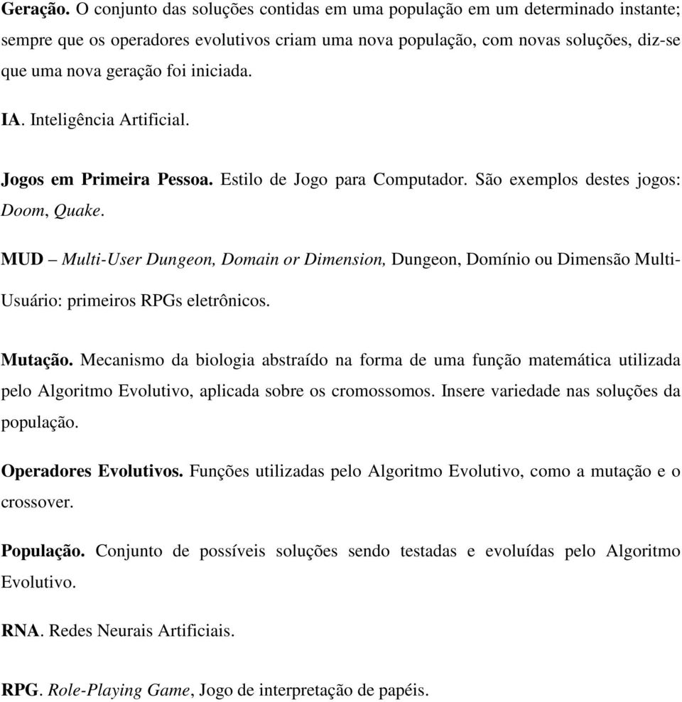 iniciada. IA. Inteligência Artificial. Jogos em Primeira Pessoa. Estilo de Jogo para Computador. São exemplos destes jogos: Doom, Quake.