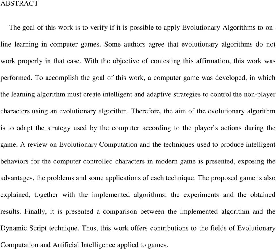 To accomplish the goal of this work, a computer game was developed, in which the learning algorithm must create intelligent and adaptive strategies to control the non-player characters using an