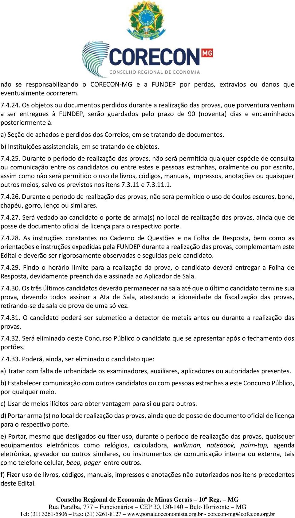 Seção de achados e perdidos dos Correios, em se tratando de documentos. b) Instituições assistenciais, em se tratando de objetos. 7.4.25.