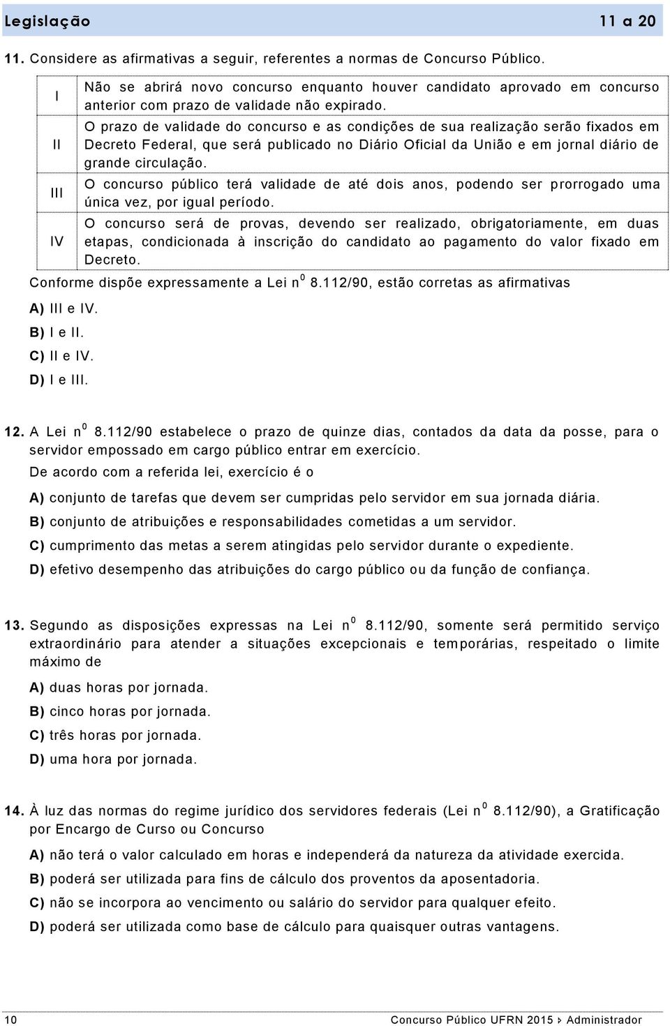 O prazo de validade do concurso e as condições de sua realização serão fixados em Decreto Federal, que será publicado no Diário Oficial da União e em jornal diário de grande circulação.