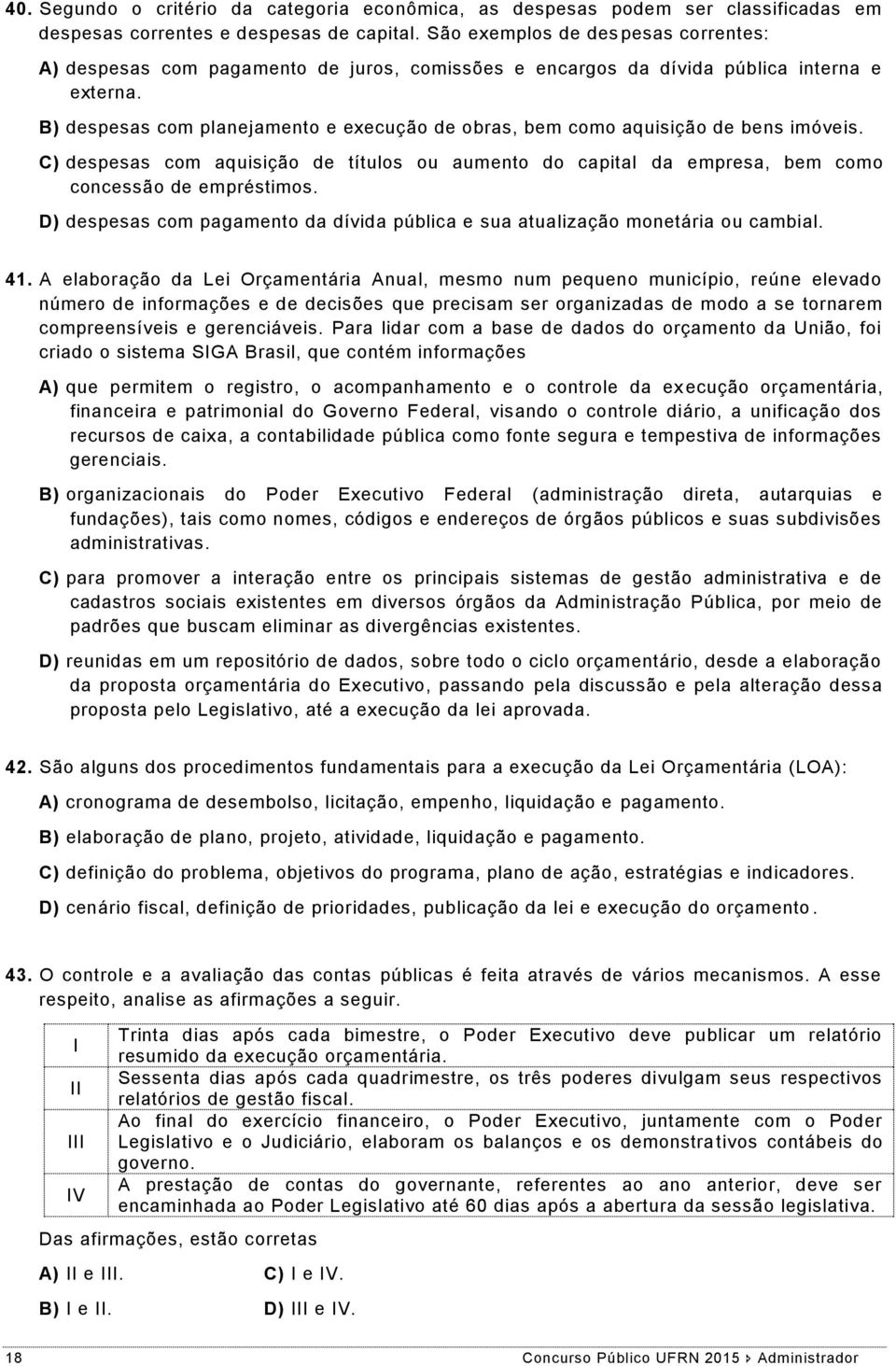 B) despesas com planejamento e execução de obras, bem como aquisição de bens imóveis. C) despesas com aquisição de títulos ou aumento do capital da empresa, bem como concessão de empréstimos.