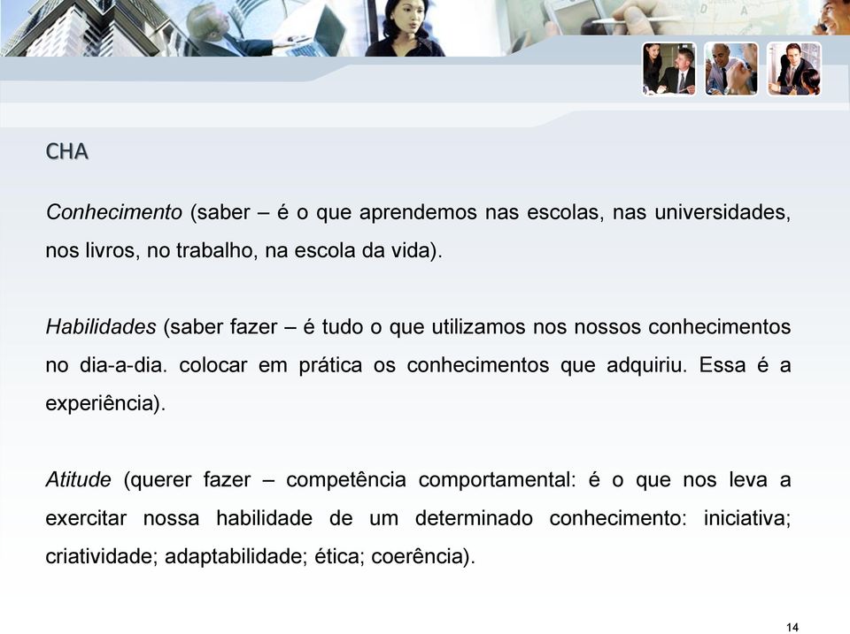 colocar em prática os conhecimentos que adquiriu. Essa é a experiência).