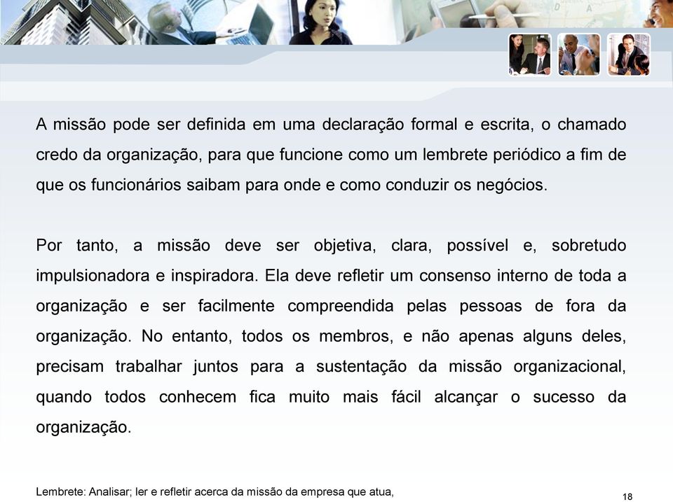 Ela deve refletir um consenso interno de toda a organização e ser facilmente compreendida pelas pessoas de fora da organização.