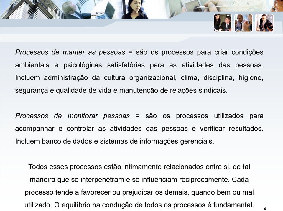 Processos de monitorar pessoas = são os processos utilizados para acompanhar e controlar as atividades das pessoas e verificar resultados.