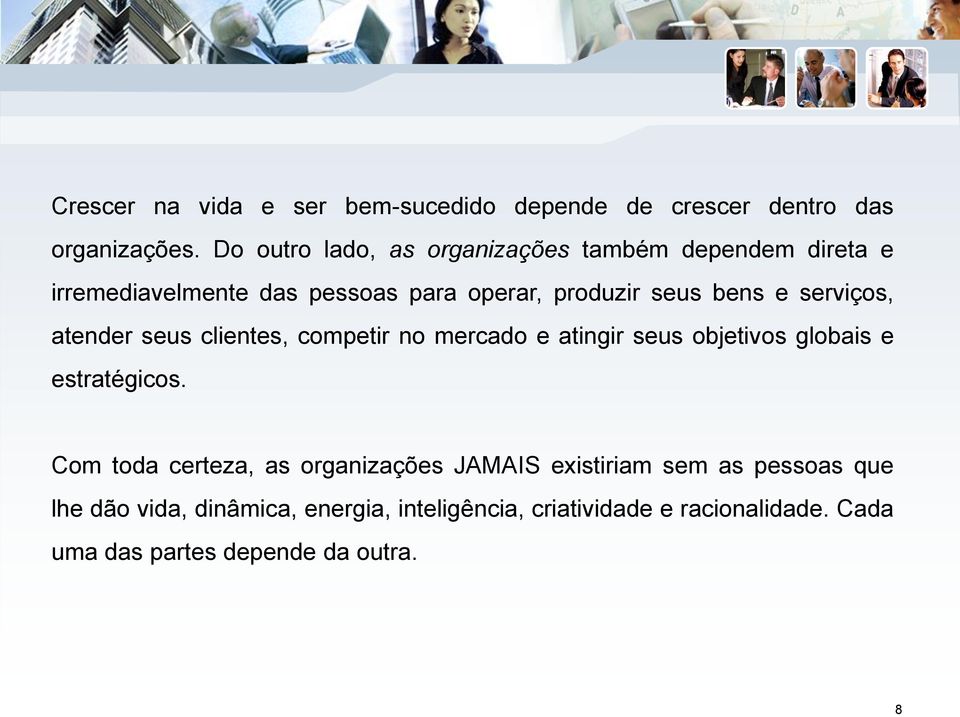 serviços, atender seus clientes, competir no mercado e atingir seus objetivos globais e estratégicos.