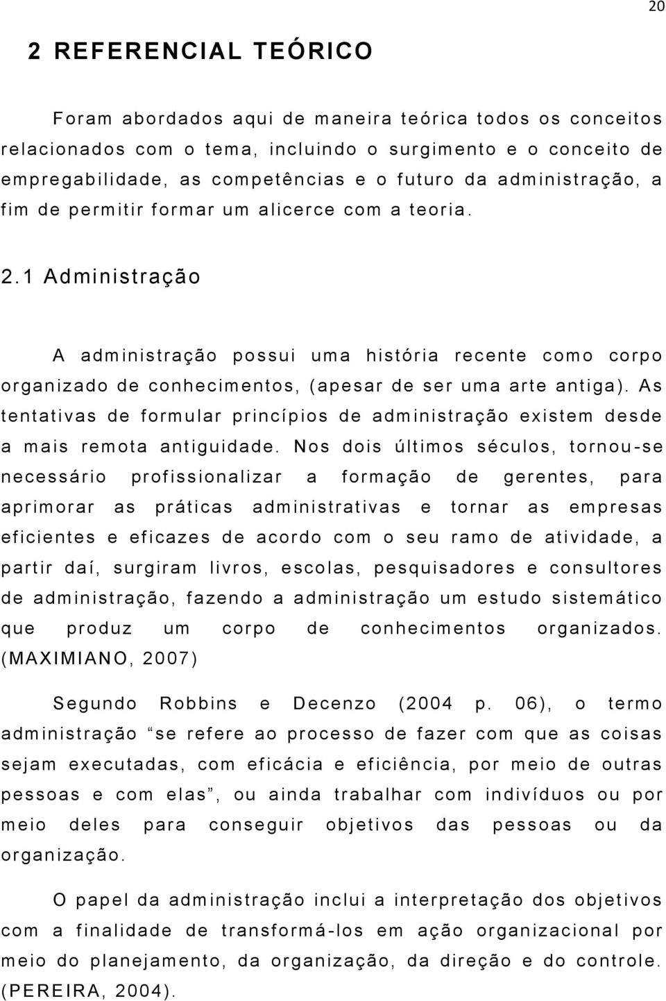 1 Administração A adm in is tra ção possu i uma h istória recente c omo co rp o o r ganizado de conhecimentos, (apesa r de se r uma a rte antiga ).