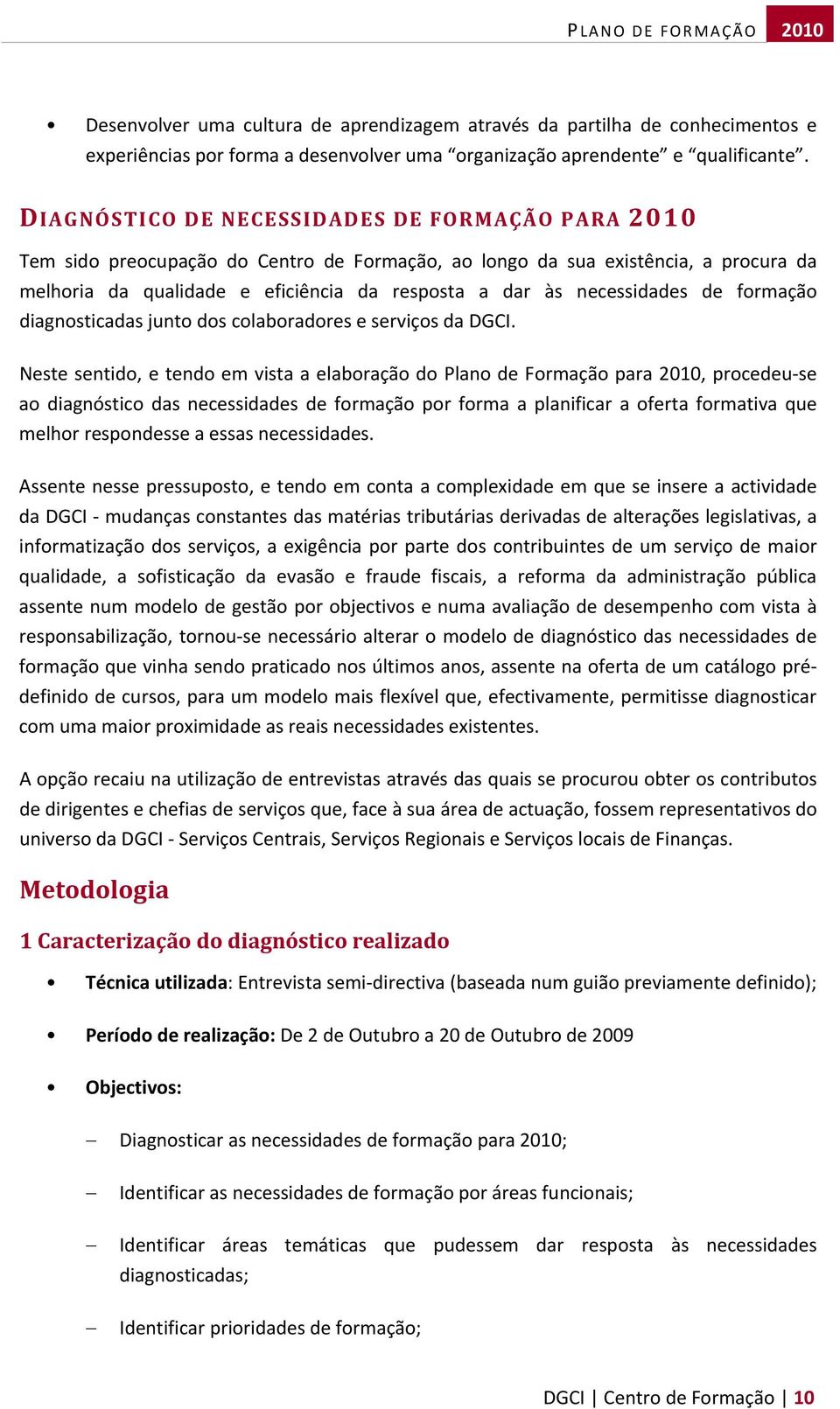 necessidades de formação diagnosticadas junto dos colaboradores e serviços da DGCI.