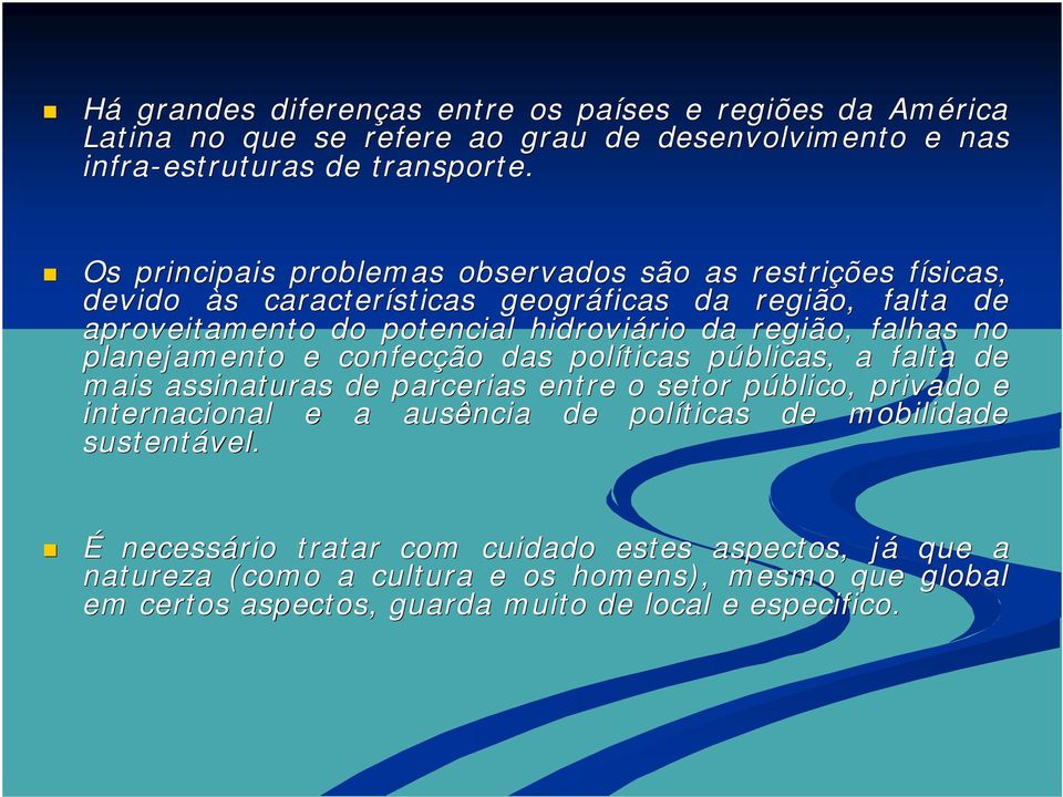 falhas no planejamento e confecção das políticas públicas, a falta de mais assinaturas de parcerias entre o setor público, privado e internacional e a ausência de