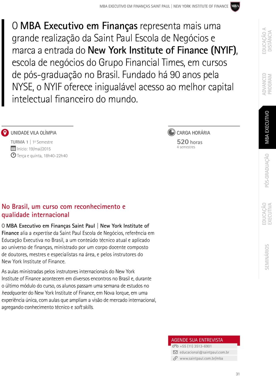 Fundado há 90 anos pela NYSE, o NYIF oferece inigualável acesso ao melhor capital intelectual financeiro do mundo.