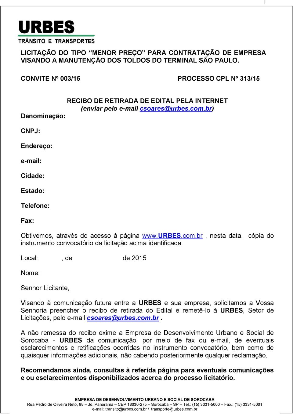 br) Obtivemos, através do acesso à página www..com.br, nesta data, cópia do instrumento convocatório da licitação acima identificada.