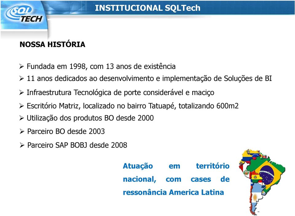 Escritório Matriz, localizado no bairro Tatuapé, totalizando 600m2 Utilização dos produtos BO desde 2000