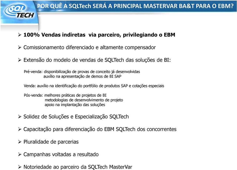 disponibilização de provas de conceito já desenvolvidas auxílio na apresentação de demos de BI SAP Venda: auxílio na identificação do portfólio de produtos SAP e cotações especiais