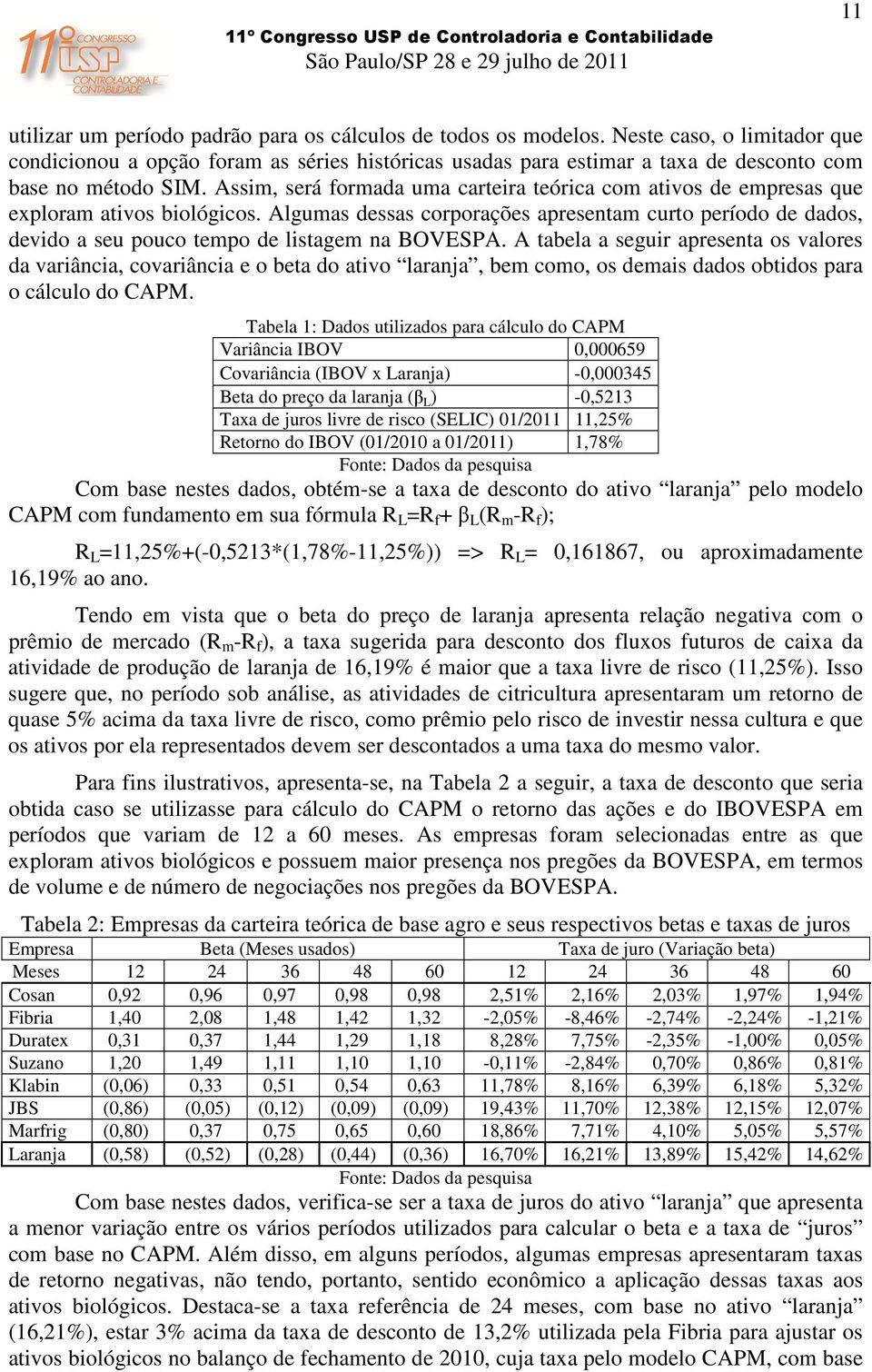 Assim, será formada uma carteira teórica com ativos de empresas que exploram ativos biológicos.