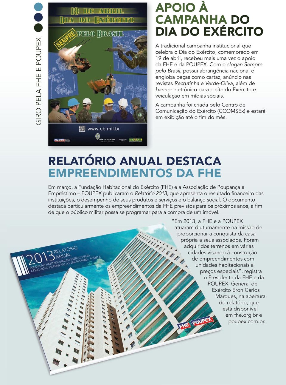 RELATÓRIO ANUAL DESTACA EMPREENDIMENTOS DA FHE Em mrç, Fuçã Hbtcl Exérct (FHE) Acçã Puç Emrétm POUPEX ublcrm Rltór 2013, qu rt rult fcr ttuçõ, mh u rut rvç blç cl.