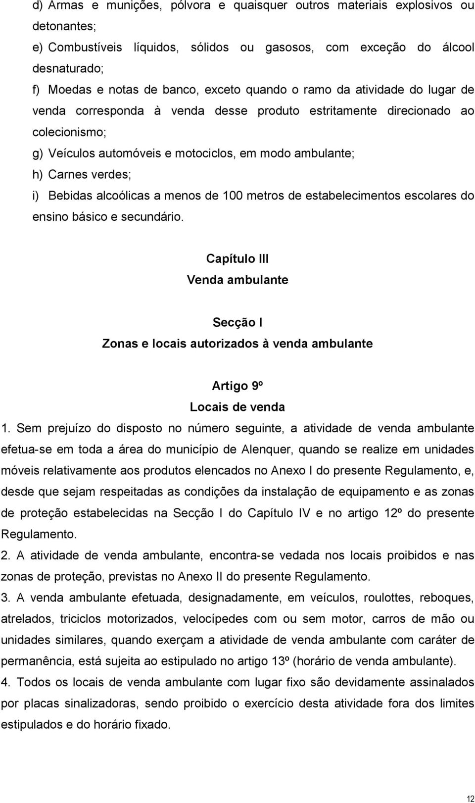 Bebidas alcoólicas a menos de 100 metros de estabelecimentos escolares do ensino básico e secundário.