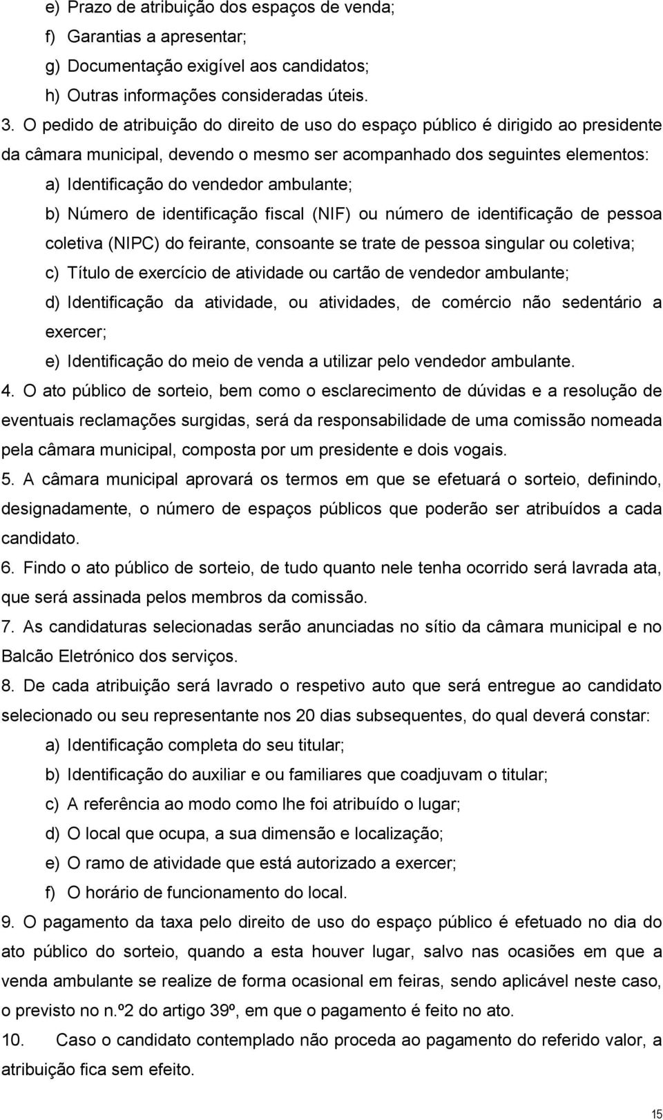 ambulante; b) Número de identificação fiscal (NIF) ou número de identificação de pessoa coletiva (NIPC) do feirante, consoante se trate de pessoa singular ou coletiva; c) Título de exercício de