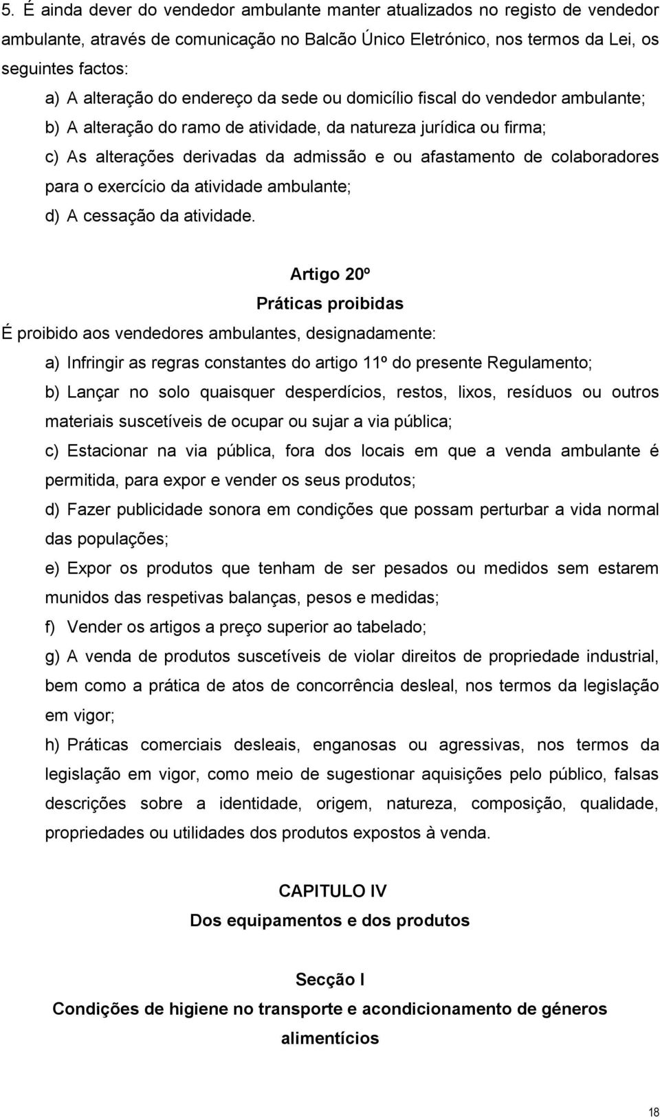 colaboradores para o exercício da atividade ambulante; d) A cessação da atividade.