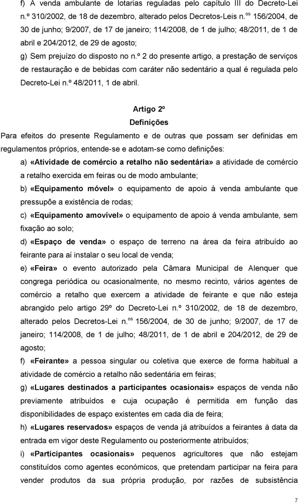 º 2 do presente artigo, a prestação de serviços de restauração e de bebidas com caráter não sedentário a qual é regulada pelo Decreto-Lei n.º 48/2011, 1 de abril.