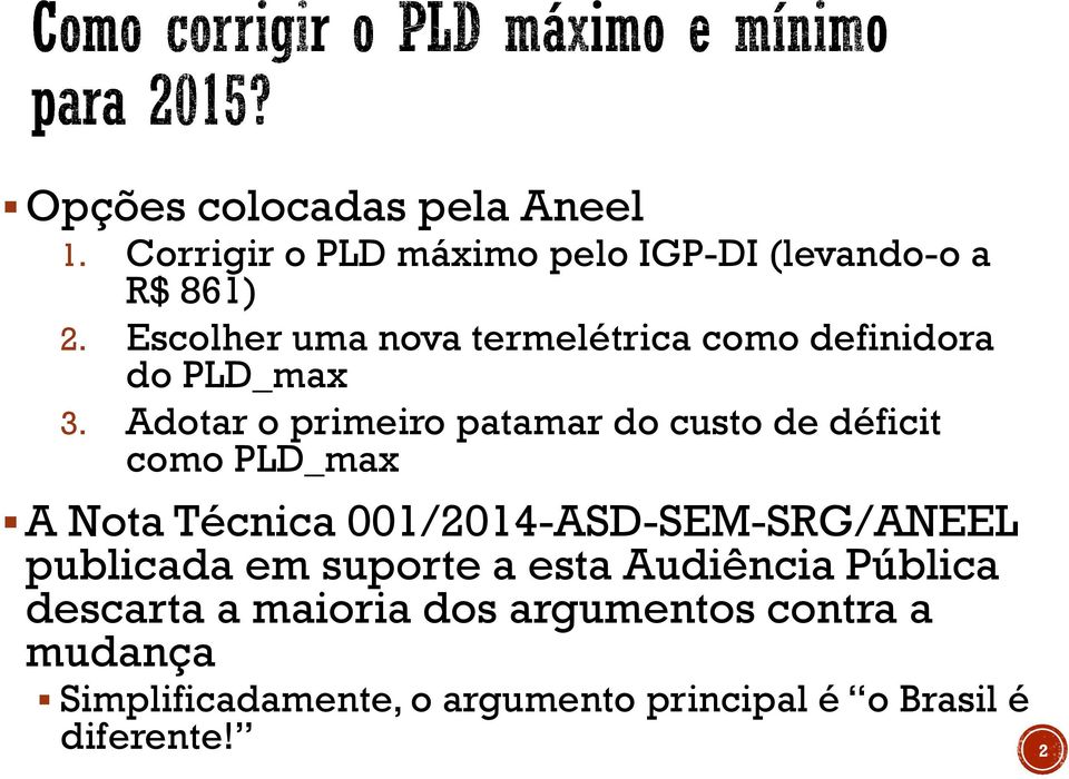 Adotar o primeiro patamar do custo de déficit como PLD_max A Nota Técnica 001/2014-ASD-SEM-SRG/ANEEL
