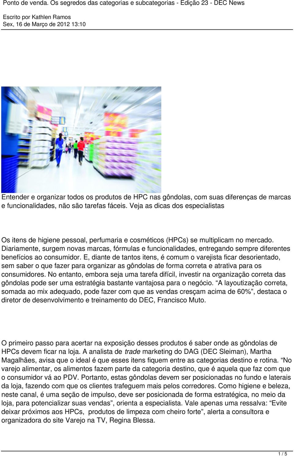 Diariamente, surgem novas marcas, fórmulas e funcionalidades, entregando sempre diferentes benefícios ao consumidor.