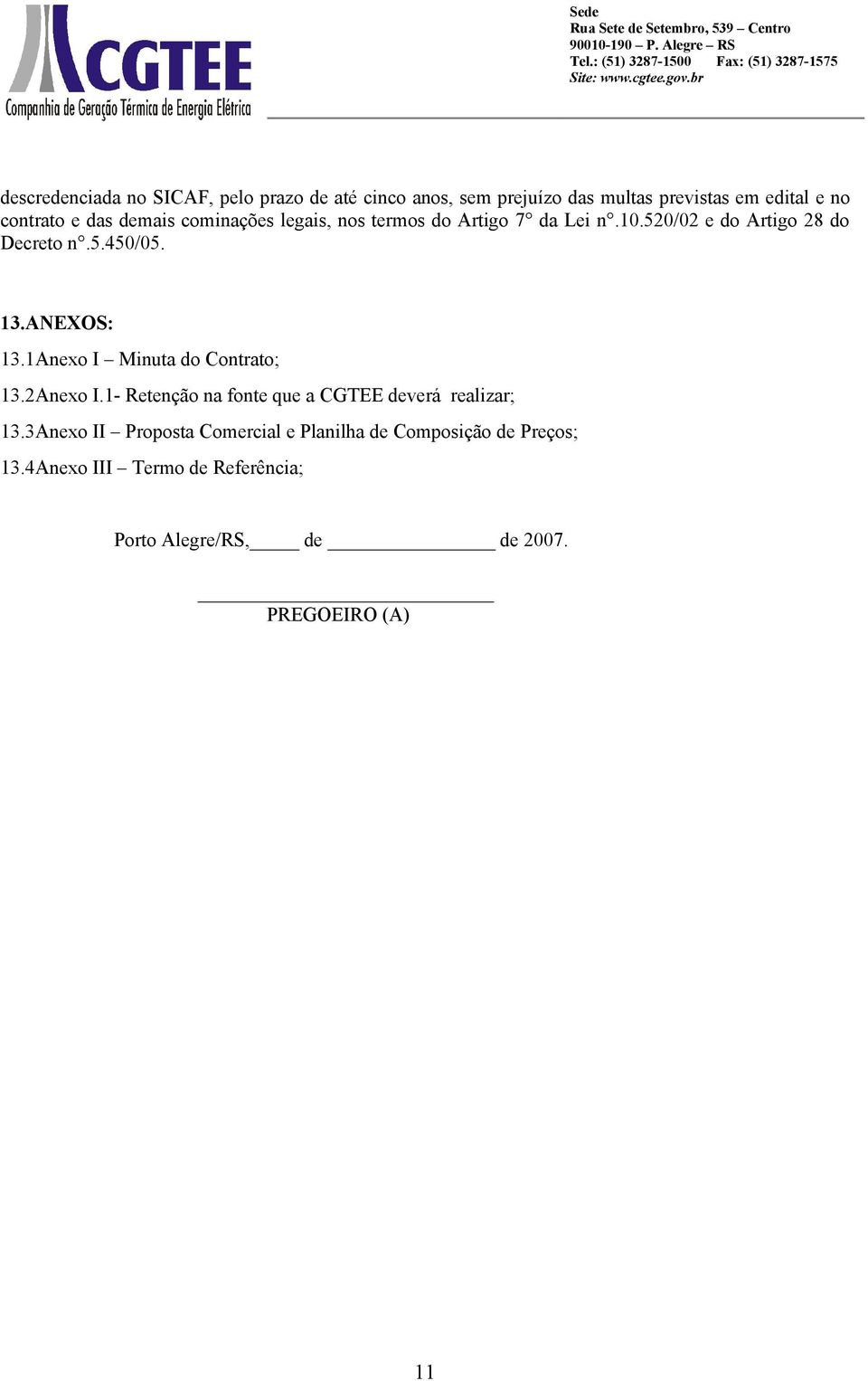 1Anexo I Minuta do Contrato; 13.2Anexo I.1- Retenção na fonte que a CGTEE deverá realizar; 13.