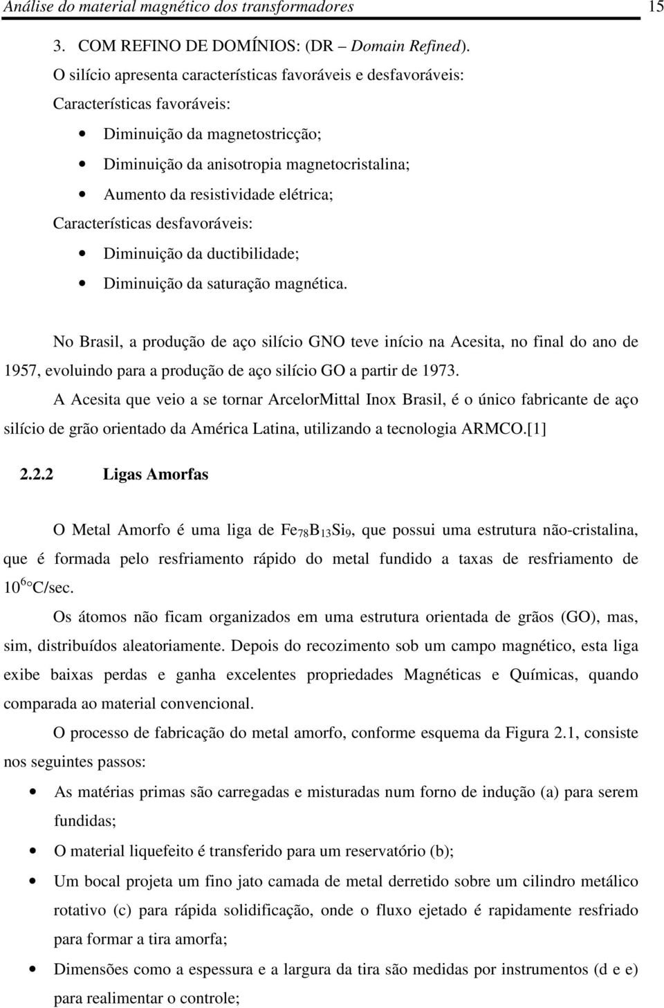 elétrica; Características desfavoráveis: Diminuição da ductibilidade; Diminuição da saturação magnética.