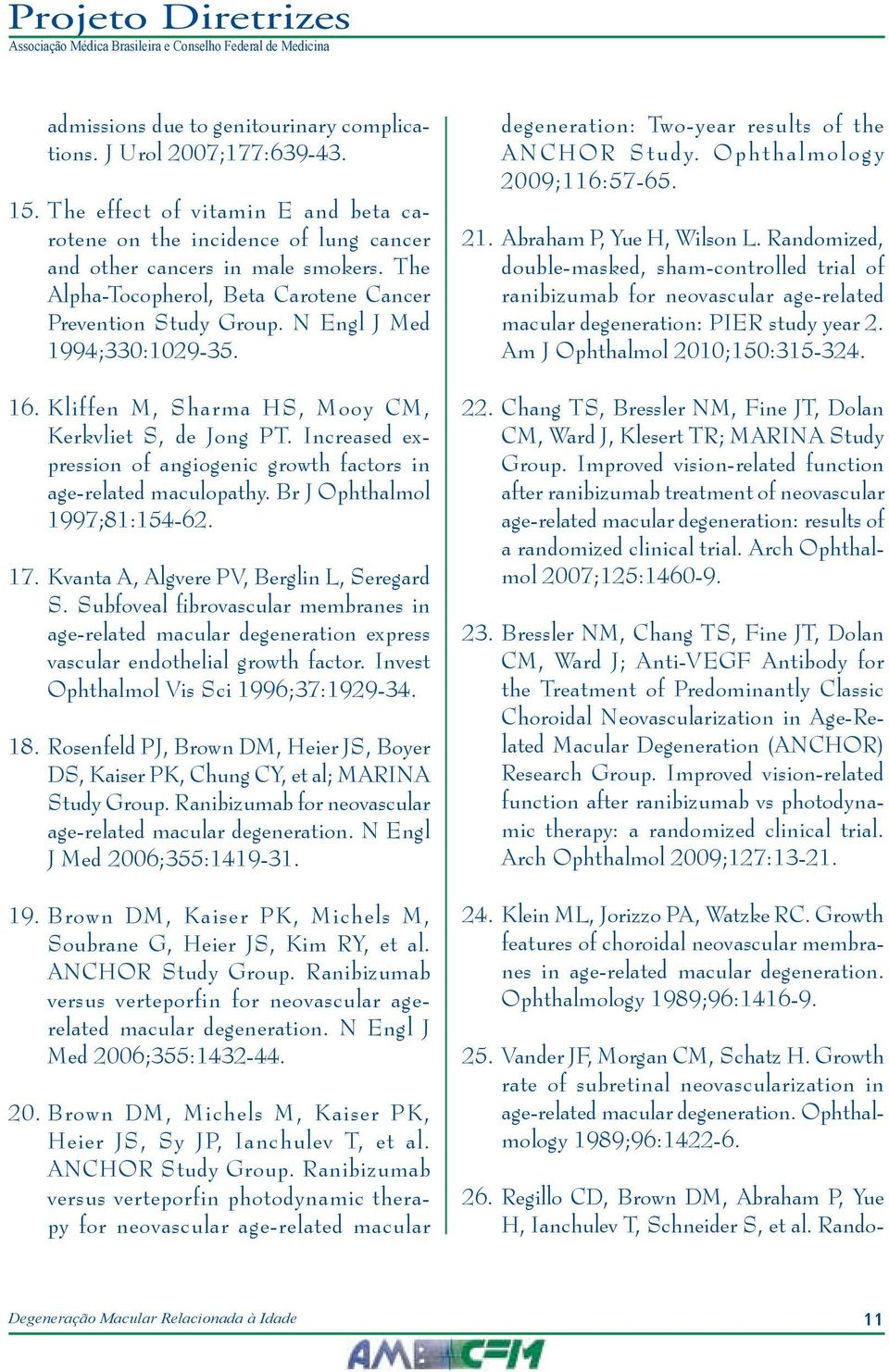 Increased expression of angiogenic growth factors in age-related maculopathy. Br J Ophthalmol 1997;81:154-62. 17. Kvanta A, Algvere PV, Berglin L, Seregard S.