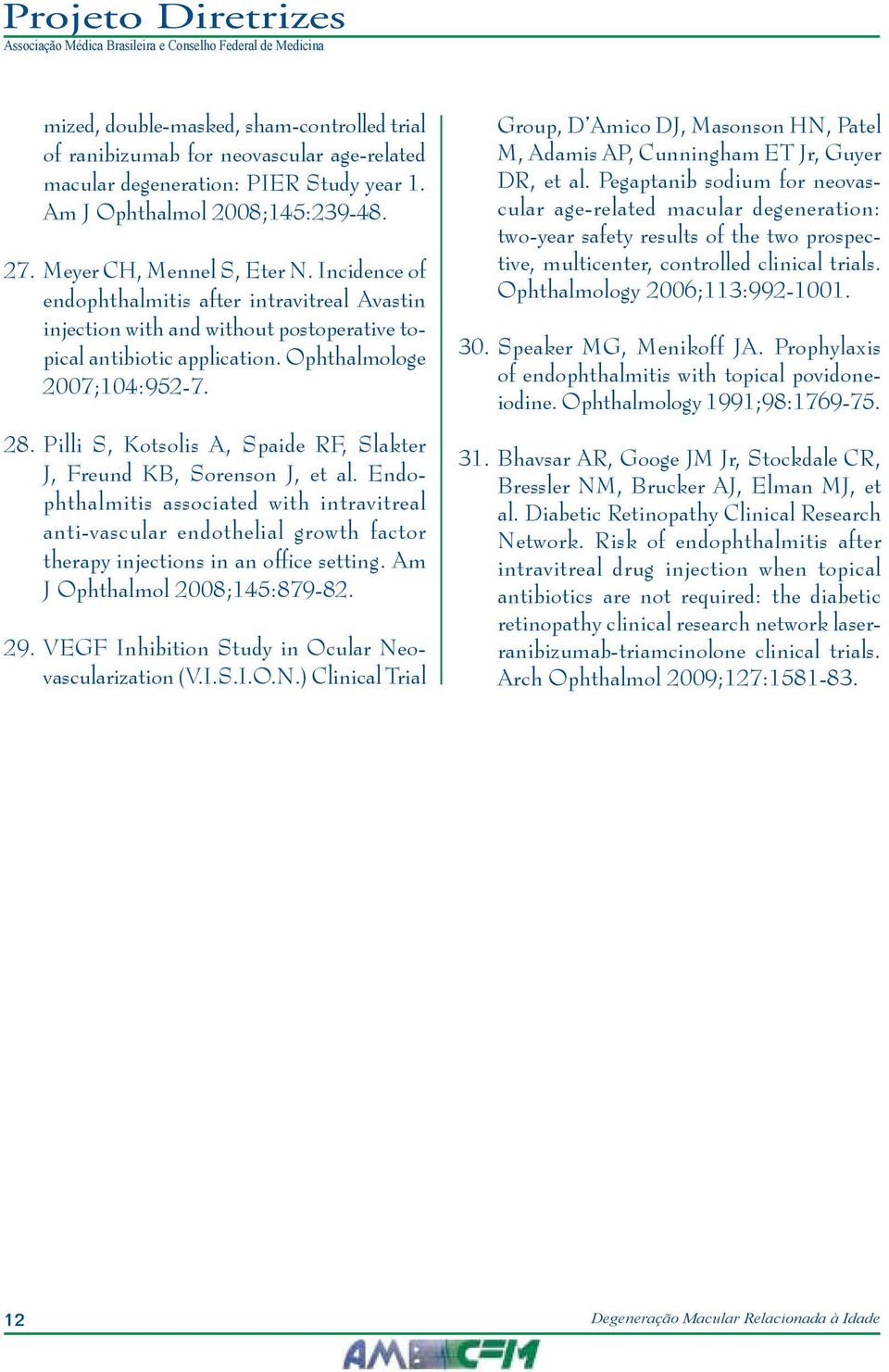 Pilli S, Kotsolis A, Spaide RF, Slakter J, Freund KB, Sorenson J, et al. Endophthalmitis associated with intravitreal anti-vascular endothelial growth factor therapy injections in an office setting.