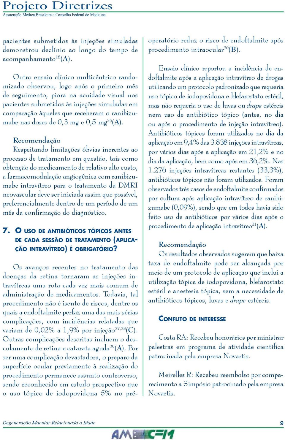 receberam o ranibizumabe nas doses de 0,3 mg e 0,5 mg 26 (A).