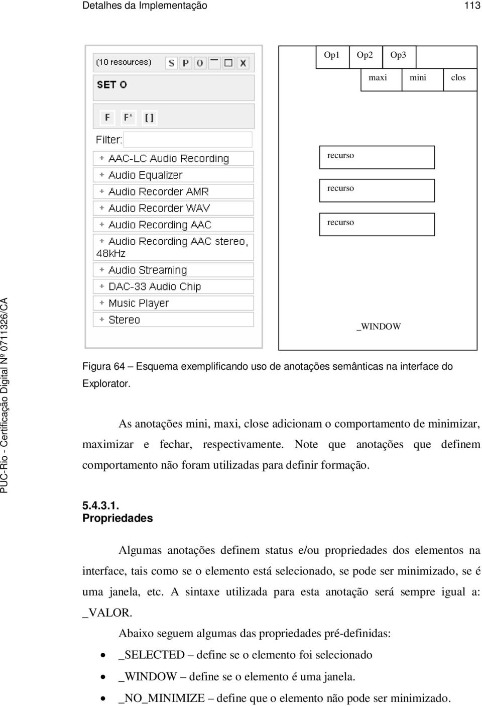 4.3.1. Propriedades Algumas anotações definem status e/ou propriedades dos elementos na interface, tais como se o elemento está selecionado, se pode ser minimizado, se é uma janela, etc.