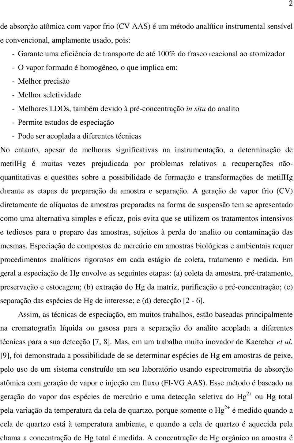 de especiação - Pode ser acoplada a diferentes técnicas No entanto, apesar de melhoras significativas na instrumentação, a determinação de metilhg é muitas vezes prejudicada por problemas relativos a