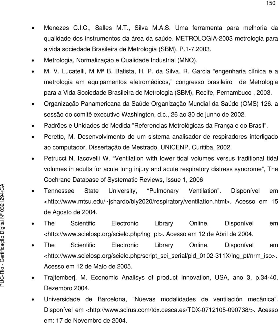 Garcia engenharia clínica e a metrologia em equipamentos eletromédicos, congresso brasileiro de Metrologia para a Vida Sociedade Brasileira de Metrologia (SBM), Recife, Pernambuco, 2003.